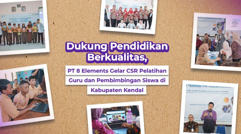 Dukung Pendidikan Berkualitas, PT 8 Elements Gelar CSR Pelatihan Guru dan Pembimbingan Siswa di Kabupaten Kendal